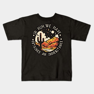 In Him, We Have Obtained An Inheritance Sand Cactus Mountains Kids T-Shirt